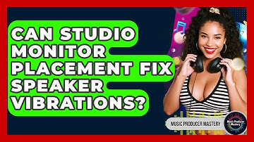 Can Studio Monitor Placement Fix Speaker Vibrations? - Music Producer Mastery