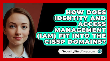 How Does Identity and Access Management (IAM) Fit into the CISSP Domains? | SecurityFirstCorp News