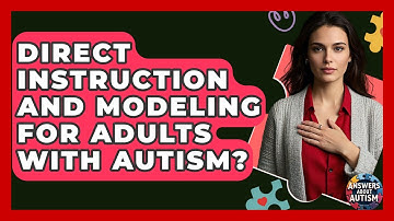 Direct Instruction And Modeling For Adults With Autism? - Answers About Autism