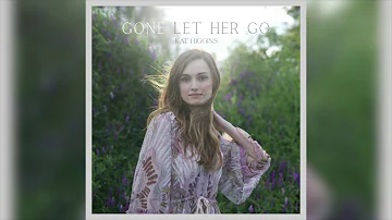 Kat Higgins - "Gone Let Her Go" (Official Audio)