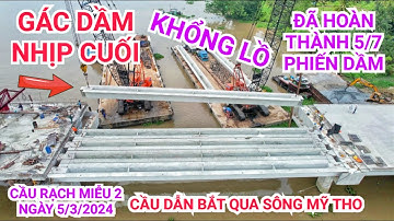 Khổng lồ! Gác dầm "Nhịp Cuối" cầu dẫn cầu Rạch Miễu 2 bắt qua sông Mỹ Tho nối Tiền Giang và Bến Tre