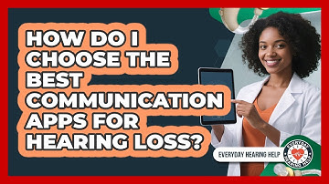 How Do I Choose The Best Communication Apps For Hearing Loss? - Everyday Hearing Help