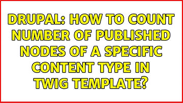 Drupal: How to count number of published nodes of a specific content type in twig template?