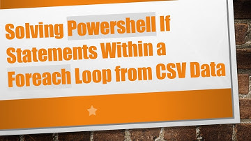 Solving Powershell If Statements Within a Foreach Loop from CSV Data
