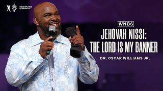 Jehovah Nissi: The Lord Is My Banner | Dr. Oscar Williams