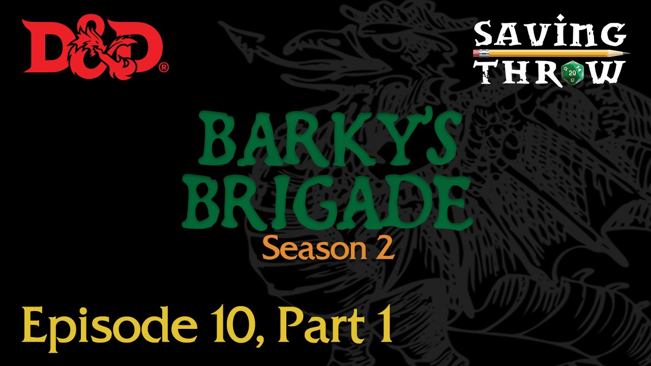 Saving Throw Barky's Brigade Season 2, Episode 10, Part 1 D&D 5e