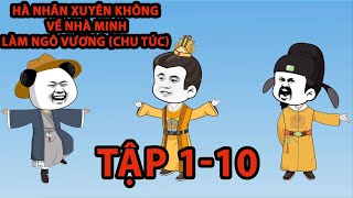 [[ HÀ NHÂN XUYÊN KHÔNG VỀ THỜI MINH LÀM NGÔ VƯƠNG ( CHU TÚC ) ]] TẬP 1-10 | HipHippppp TV