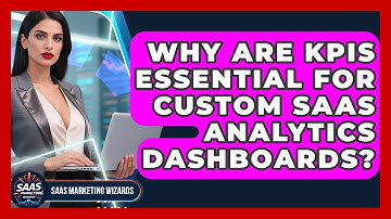 Why Are KPIs Essential For Custom SaaS Analytics Dashboards? - Saas Marketing Wizards
