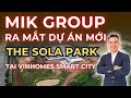 Ch u t mik group ra mt phn khu the sola park ti vinhomes smart city  nh tt