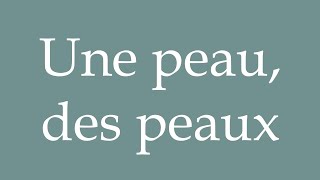 How to Pronounce ''Une peau, des peaux'' (A skin, skins) Correctly in French