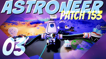 ASTRONEER Patch 153: Ep 3 - TOO MUCH HYDRAZINE  (Let