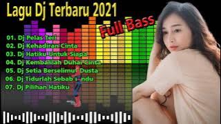 Dj Terbaru 2021 | Dj Pelas Teri Full Album | Remix Full Bass |