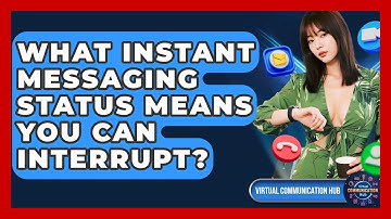 What Instant Messaging Status Means You Can Interrupt? - Virtual Communication Hub