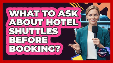 What To Ask About Hotel Shuttles Before Booking?