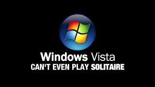 Windows Vista can't even play solitaire (better version)