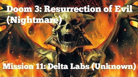 [PC] Doom 3: Resurrection of Evil (Nightmare) - Mission 11: Delta Labs (Unknown)