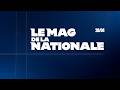 LE MAG DE LA NATIONALE AVEC MARTIN CARRÉ, DIDIER CASADEÏ ET DAMIEN NEVEU POUR DÉCRYPTER LES BARRAGES
