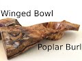 Offcenter Winged Bowl out of Poplar Burl