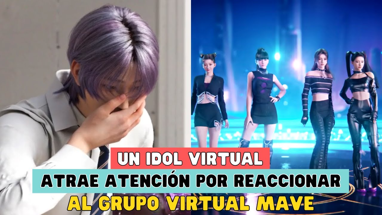 UN IDOL VIRTUAL ATRAE ATENCIÓN POR REACCIONAR AL GRUPO VIRTUAL MAVE