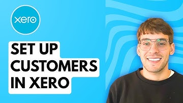 How to Set Up Customers in Xero [2025 Guide]
