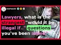 Lawyers reveal the WEIRDEST illegal questions - r/AskReddit