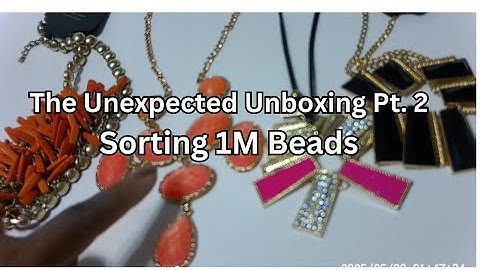 The Unexpected Unboxing Pt. 2 Sort 1M Beads