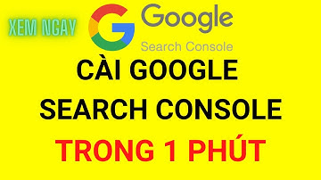 Hướng dẫn cài đặt google webmaster tools trong 1 Phút