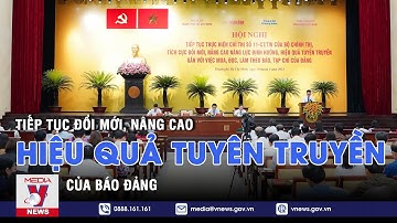 Tiếp tục đổi mới, nâng cao hiệu quả tuyên truyền của báo Đảng - VNEWS