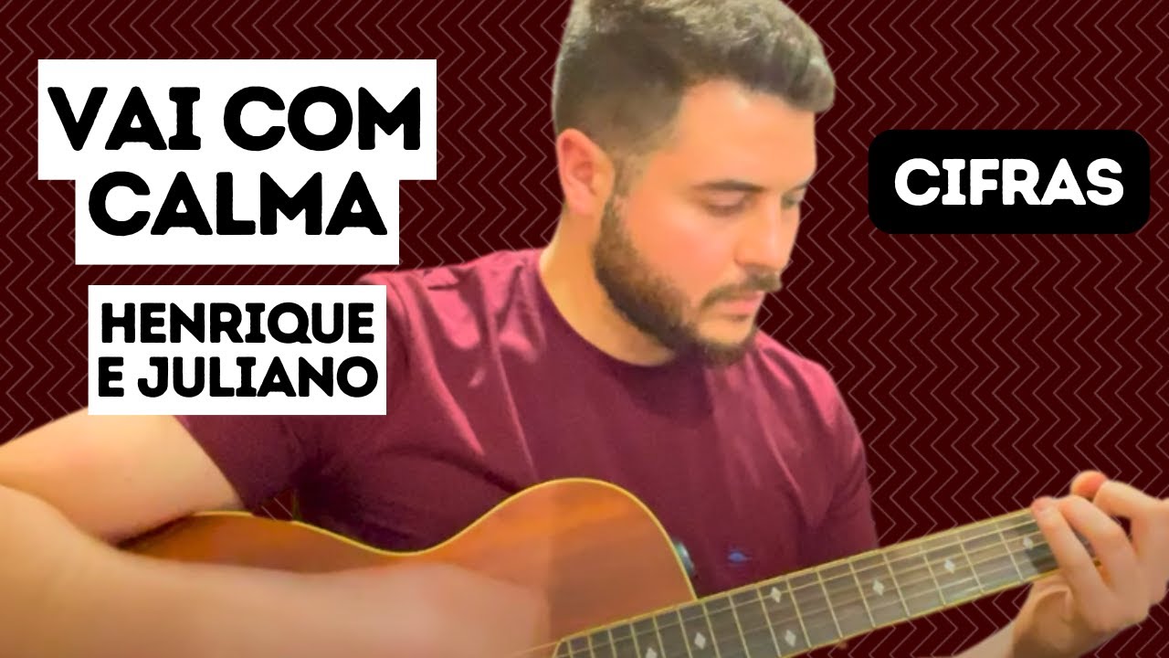 Vai Com Calma - Henrique e Juliano - Cifra (Como tocar no violão) - YouTube