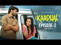 Kaadhal Web Series || Episode - 2 || Varsha Dsouza ||  Rishi Narayan || Infinitum Media