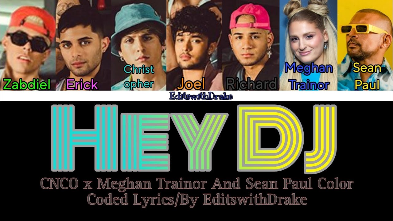Hey DJ- CNCO x Meghan Trainor and Sean Paul (Color Coded Lyrics/By EditswithDrake) Hey DJ- CNCO x Meghan Trainor and Sean Paul (Color Coded Lyrics/By EditswithDrake)