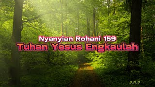 Nyanyian Rohani 159 Tuhan Yesus Engkaulah