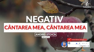 Video voorbeeld van "NEGATIV |  Cantarea mea, Cantarea mea (Andrei Stoica)"