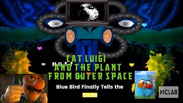 Cat Luigi and The Plant from Outer Space Part 11: Blue Bird finally tells the Truth