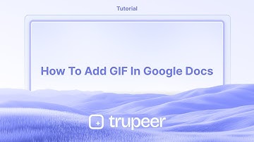 How to add GIF in Google Docs | Video made instantly with Trupeer.ai