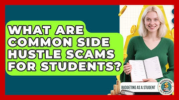 What Are Common Side Hustle Scams For Students? - Budgeting as a Student