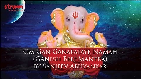 Om Gan Ganapataye Namah I Sanjeev Abhyankar I Ganesh Beej Mantra