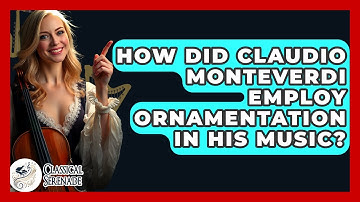 How Did Claudio Monteverdi Employ Ornamentation In His Music? - Classical Serenade