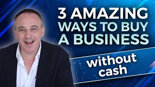 Top Three Ways to Buy a Business Without Cash | Jonathan Jay | 2023