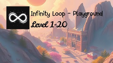 Infinity Loop - Playground : Level 1~20 Gameplay