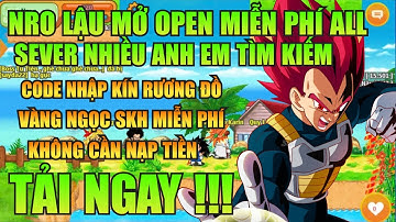 Ngọc Rồng Lậu - Trải Nghiệm Sv Nro Lậu Open Miễn Phí Cực Ngon...Nhận Code Vàng Ngọc Skh Free !