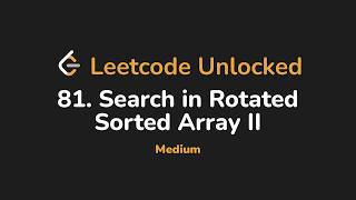 81. Search in Rotated Sorted Array II | Leetcode Unlocked - Python