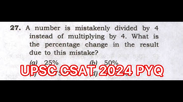 UPSC CSAT 2024 Solved Paper | A number is mistakenly divided by 4 instead of multiplying by 4. What…