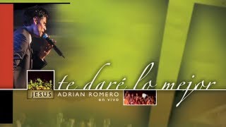 Jesús Adrián Romero - Te Daré Lo Mejor [Album Completo Oficial]