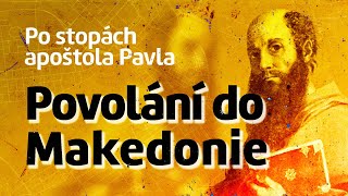 Po stopách apoštola Pavla (7/20) - Povolání do Makedonie