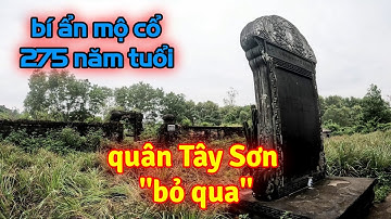 Bí ẩn mộ cổ 275 năm tuổi, lăng mộ duy nhất không bị quân Tây Sơn quật phá