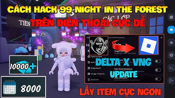 Cách Hack 99 Đêm Trong Rừng( 99 night in the forest ) Trên Dt, Pc Và Ios - Delta x VNG Update