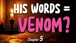 The Words Left His Mouth Like Venom... ( Chapter 5, Story 1 )  SPEAK UP NOW