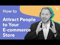 How to Attract People to Your E-commerce Store