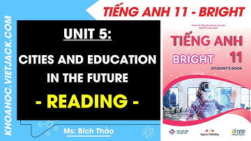 Tiếng Anh 11 Bright - Unit 5: Reading - trang 58, 59 (DỄ HIỂU NHẤT)